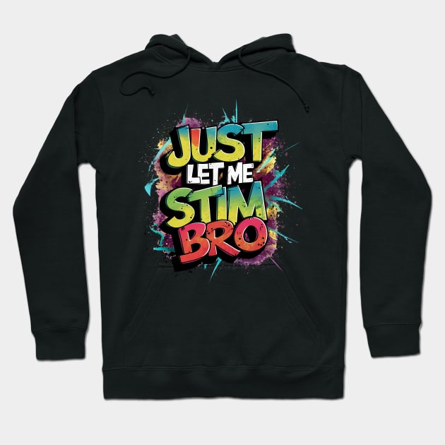 Just Let Me Stim Bro, Graffiti Design Hoodie by RazorDesign234